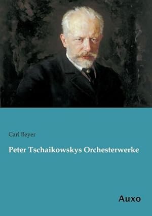 Bild des Verkufers fr Peter Tschaikowskys Orchesterwerke zum Verkauf von BuchWeltWeit Ludwig Meier e.K.