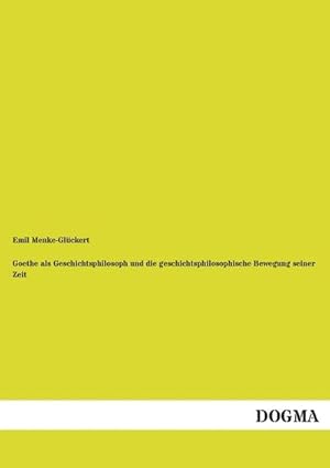 Seller image for Goethe als Geschichtsphilosoph und die geschichtsphilosophische Bewegung seiner Zeit for sale by BuchWeltWeit Ludwig Meier e.K.