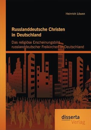 Immagine del venditore per Russlanddeutsche Christen in Deutschland: Das religise Erscheinungsbild russlanddeutscher Freikirchen in Deutschland venduto da BuchWeltWeit Ludwig Meier e.K.