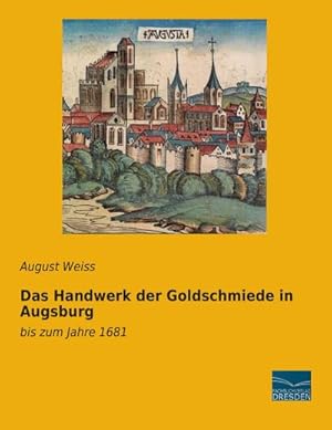 Imagen del vendedor de Das Handwerk der Goldschmiede in Augsburg a la venta por BuchWeltWeit Ludwig Meier e.K.