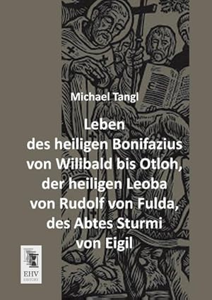 Image du vendeur pour Leben des heiligen Bonifazius von Wilibald bis Otloh, der heiligen Leoba von Rudolf von Fulda, des Abtes Sturmi von Eigil mis en vente par BuchWeltWeit Ludwig Meier e.K.