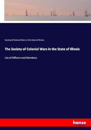 Imagen del vendedor de The Society of Colonial Wars in the State of Illinois a la venta por BuchWeltWeit Ludwig Meier e.K.