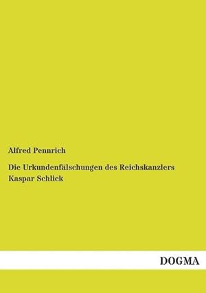 Seller image for Die Urkundenflschungen des Reichskanzlers Kaspar Schlick for sale by BuchWeltWeit Ludwig Meier e.K.