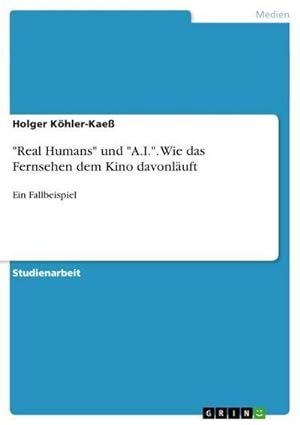 Seller image for Real Humans" und "A.I.". Wie das Fernsehen dem Kino davonluft for sale by BuchWeltWeit Ludwig Meier e.K.