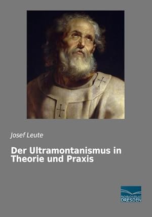 Imagen del vendedor de Der Ultramontanismus in Theorie und Praxis a la venta por BuchWeltWeit Ludwig Meier e.K.