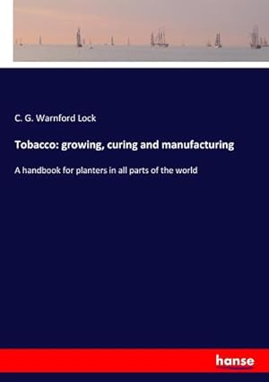 Imagen del vendedor de Tobacco: growing, curing and manufacturing a la venta por BuchWeltWeit Ludwig Meier e.K.