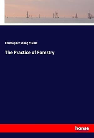 Immagine del venditore per The Practice of Forestry venduto da BuchWeltWeit Ludwig Meier e.K.