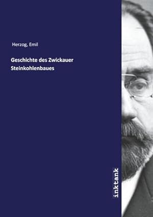 Imagen del vendedor de Geschichte des Zwickauer Steinkohlenbaues a la venta por BuchWeltWeit Ludwig Meier e.K.