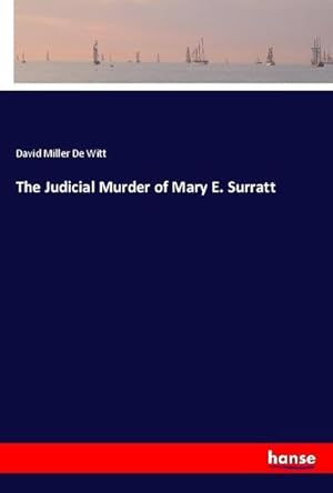 Bild des Verkufers fr The Judicial Murder of Mary E. Surratt zum Verkauf von BuchWeltWeit Ludwig Meier e.K.