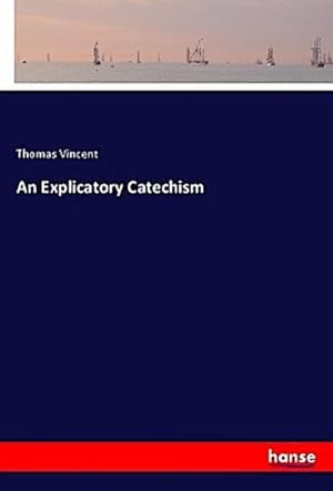 Seller image for An Explicatory Catechism for sale by BuchWeltWeit Ludwig Meier e.K.