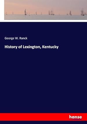 Image du vendeur pour History of Lexington, Kentucky mis en vente par BuchWeltWeit Ludwig Meier e.K.