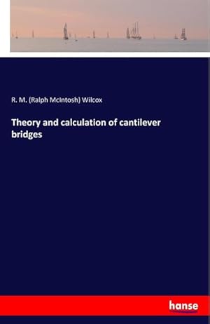 Image du vendeur pour Theory and calculation of cantilever bridges mis en vente par BuchWeltWeit Ludwig Meier e.K.