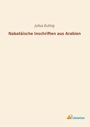 Bild des Verkufers fr Nabatische Inschriften aus Arabien zum Verkauf von BuchWeltWeit Ludwig Meier e.K.