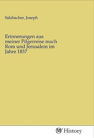 Seller image for Erinnerungen aus meiner Pilgerreise mach Rom und Jerusalem im Jahre 1837 for sale by BuchWeltWeit Ludwig Meier e.K.