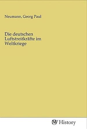 Bild des Verkufers fr Die deutschen Luftstreitkrfte im Weltkriege zum Verkauf von BuchWeltWeit Ludwig Meier e.K.