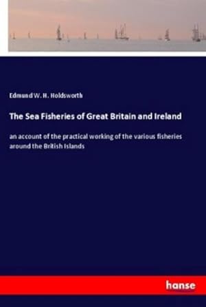 Seller image for The Sea Fisheries of Great Britain and Ireland for sale by BuchWeltWeit Ludwig Meier e.K.