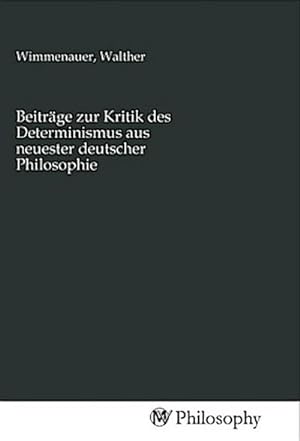 Seller image for Beitrge zur Kritik des Determinismus aus neuester deutscher Philosophie for sale by BuchWeltWeit Ludwig Meier e.K.