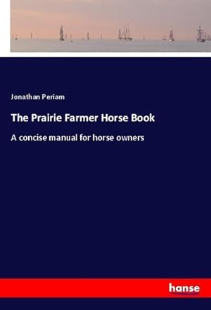 Immagine del venditore per The Prairie Farmer Horse Book venduto da BuchWeltWeit Ludwig Meier e.K.