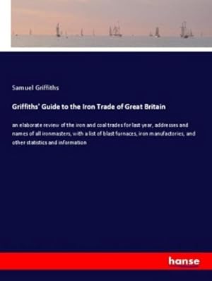 Seller image for Griffiths' Guide to the Iron Trade of Great Britain for sale by BuchWeltWeit Ludwig Meier e.K.