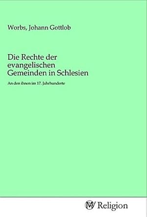 Image du vendeur pour Die Rechte der evangelischen Gemeinden in Schlesien mis en vente par BuchWeltWeit Ludwig Meier e.K.