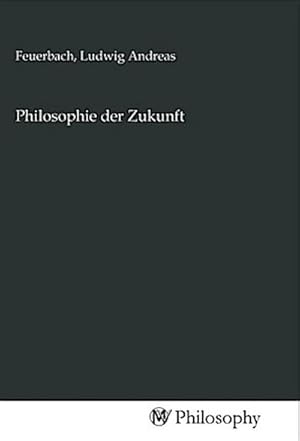 Bild des Verkufers fr Philosophie der Zukunft zum Verkauf von BuchWeltWeit Ludwig Meier e.K.