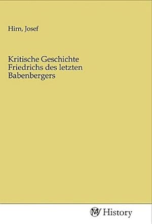 Seller image for Kritische Geschichte Friedrichs des letzten Babenbergers for sale by BuchWeltWeit Ludwig Meier e.K.