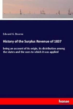 Image du vendeur pour History of the Surplus Revenue of 1837 mis en vente par BuchWeltWeit Ludwig Meier e.K.