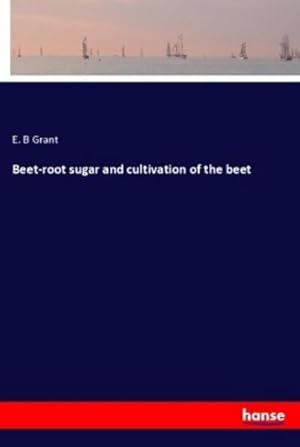 Imagen del vendedor de Beet-root sugar and cultivation of the beet a la venta por BuchWeltWeit Ludwig Meier e.K.