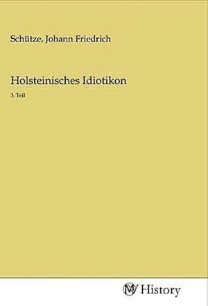 Image du vendeur pour Holsteinisches Idiotikon mis en vente par BuchWeltWeit Ludwig Meier e.K.