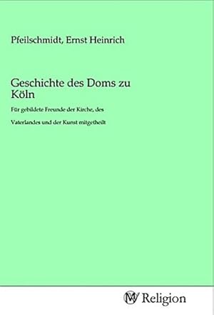 Seller image for Geschichte des Doms zu Kln for sale by BuchWeltWeit Ludwig Meier e.K.