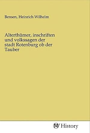 Image du vendeur pour Alterthmer, inschriften und volkssagen der stadt Rotenburg ob der Tauber mis en vente par BuchWeltWeit Ludwig Meier e.K.