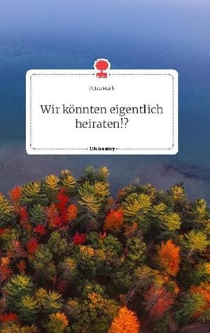 Seller image for Wir knnten eigentlich heiraten!? Life is a Story for sale by BuchWeltWeit Ludwig Meier e.K.