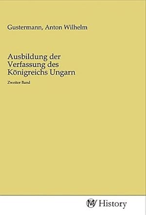 Seller image for Ausbildung der Verfassung des Knigreichs Ungarn for sale by BuchWeltWeit Ludwig Meier e.K.