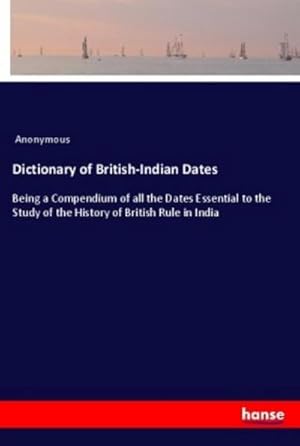 Seller image for Dictionary of British-Indian Dates for sale by BuchWeltWeit Ludwig Meier e.K.