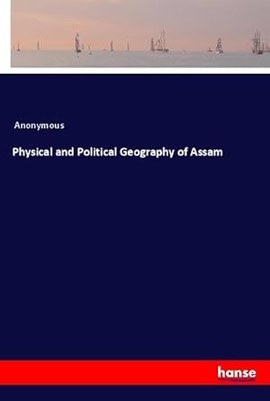 Seller image for Physical and Political Geography of Assam for sale by BuchWeltWeit Ludwig Meier e.K.