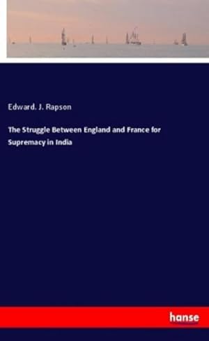 Image du vendeur pour The Struggle Between England and France for Supremacy in India mis en vente par BuchWeltWeit Ludwig Meier e.K.