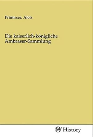 Imagen del vendedor de Die kaiserlich-knigliche Ambraser-Sammlung a la venta por BuchWeltWeit Ludwig Meier e.K.