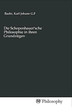 Image du vendeur pour Die Schopenhauer'sche Philosophie in ihren Grundzgen mis en vente par BuchWeltWeit Ludwig Meier e.K.