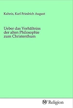 Bild des Verkufers fr Ueber das Verhltniss der alten Philosophie zum Christenthum zum Verkauf von BuchWeltWeit Ludwig Meier e.K.