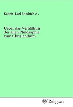 Bild des Verkufers fr Ueber das Verhltniss der alten Philosophie zum Christenthum zum Verkauf von BuchWeltWeit Ludwig Meier e.K.