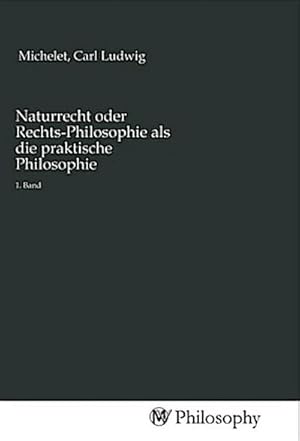 Seller image for Naturrecht oder Rechts-Philosophie als die praktische Philosophie for sale by BuchWeltWeit Ludwig Meier e.K.