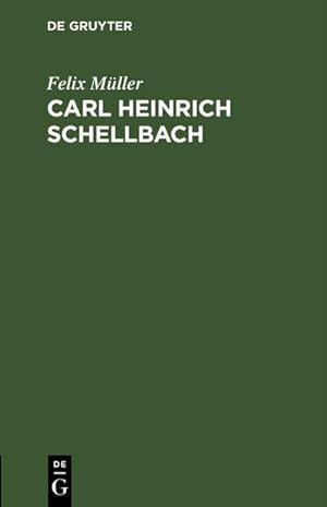 Imagen del vendedor de Carl Heinrich Schellbach a la venta por BuchWeltWeit Ludwig Meier e.K.