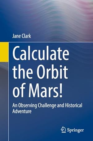 Image du vendeur pour Calculate the Orbit of Mars! mis en vente par BuchWeltWeit Ludwig Meier e.K.