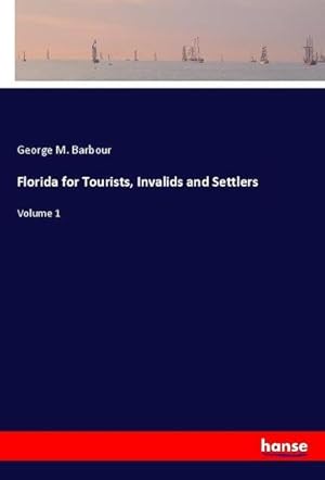 Seller image for Florida for Tourists, Invalids and Settlers for sale by BuchWeltWeit Ludwig Meier e.K.