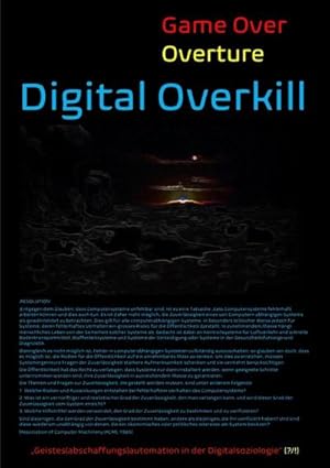 Immagine del venditore per [Game Over Overture] Digital Overkill - "Geistes(abschaffungs)automation in der Digitalsoziologie"(?/!) - venduto da BuchWeltWeit Ludwig Meier e.K.