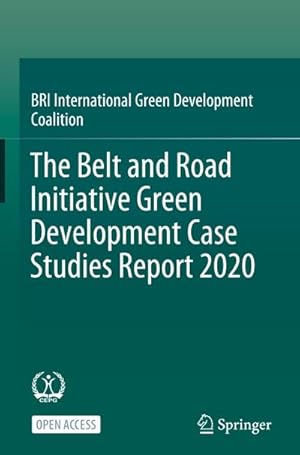 Seller image for The Belt and Road Initiative Green Development Case Studies Report 2020 for sale by BuchWeltWeit Ludwig Meier e.K.