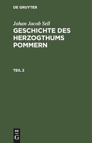 Bild des Verkufers fr Johan Jacob Sell: Geschichte des Herzogthums Pommern. Teil 2 zum Verkauf von BuchWeltWeit Ludwig Meier e.K.