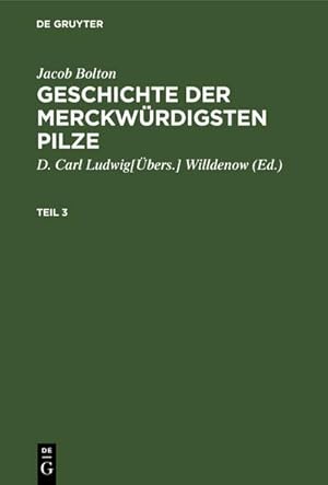 Imagen del vendedor de Jacob Bolton: Geschichte der merckwrdigsten Pilze. Teil 3 a la venta por BuchWeltWeit Ludwig Meier e.K.