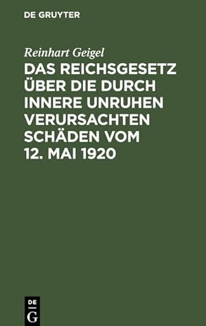 Imagen del vendedor de Das Reichsgesetz ber die durch innere Unruhen verursachten Schden vom 12. Mai 1920 a la venta por BuchWeltWeit Ludwig Meier e.K.