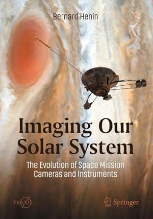 Immagine del venditore per Imaging Our Solar System: The Evolution of Space Mission Cameras and Instruments venduto da BuchWeltWeit Ludwig Meier e.K.